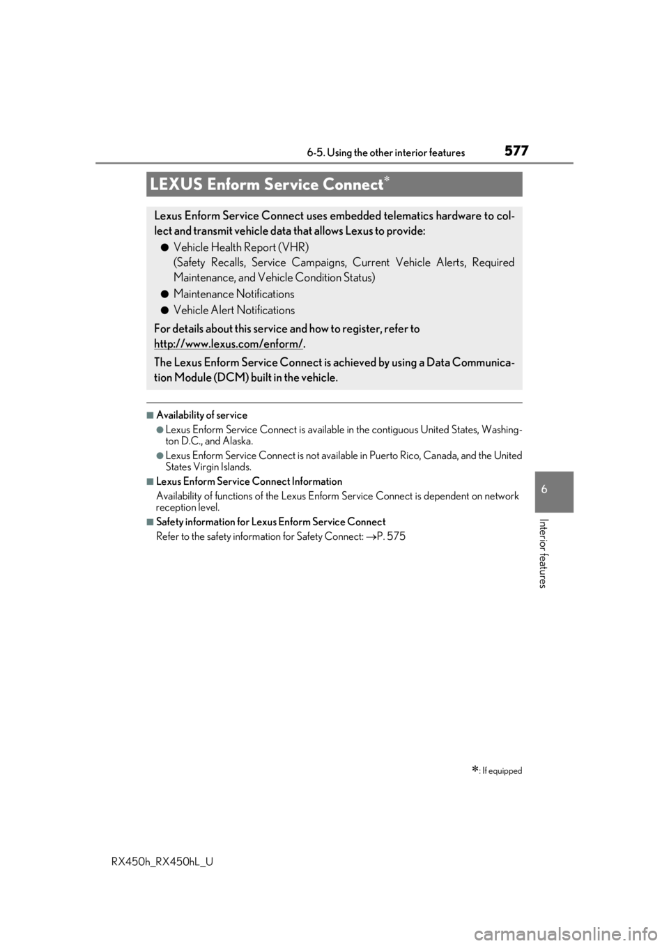 LEXUS RX450H 2019  Owners Manual 5776-5. Using the other interior features
6
Interior features
RX450h_RX450hL_U
■Availability of service
●Lexus Enform Service Connect is available in the contiguous United States, Washing-
ton D.C