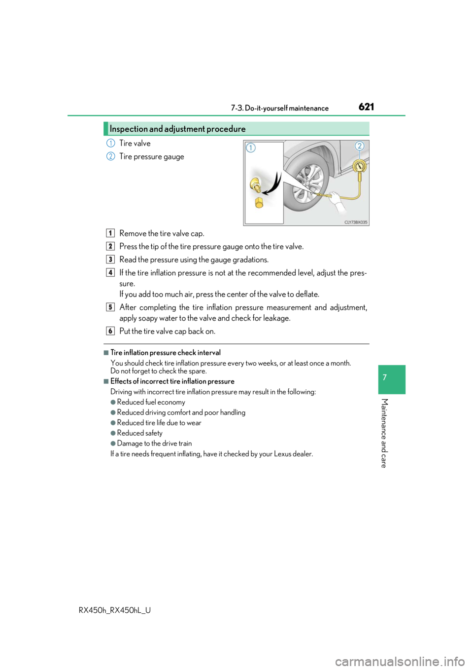 LEXUS RX450H 2019  Owners Manual 6217-3. Do-it-yourself maintenance
7
Maintenance and care
RX450h_RX450hL_U
Tire valve
Tire pressure gauge
Remove the tire valve cap.
Press the tip of the tire pressure gauge onto the tire valve.
Read 