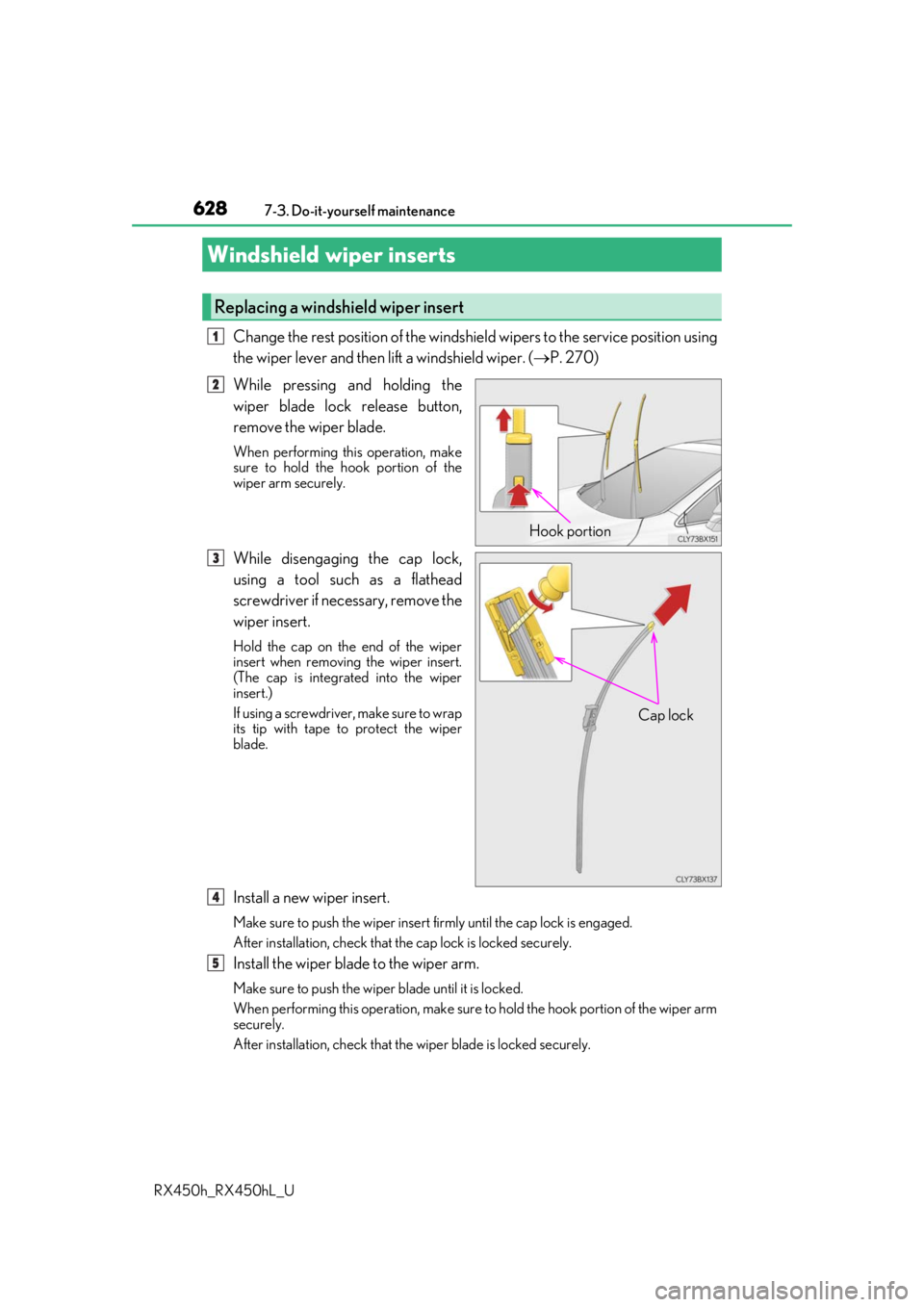 LEXUS RX450H 2019  Owners Manual 6287-3. Do-it-yourself maintenance
RX450h_RX450hL_U
Change the rest position of the windshie ld wipers to the service position using
the wiper lever and then lift a windshield wiper. ( P. 270)
Whil