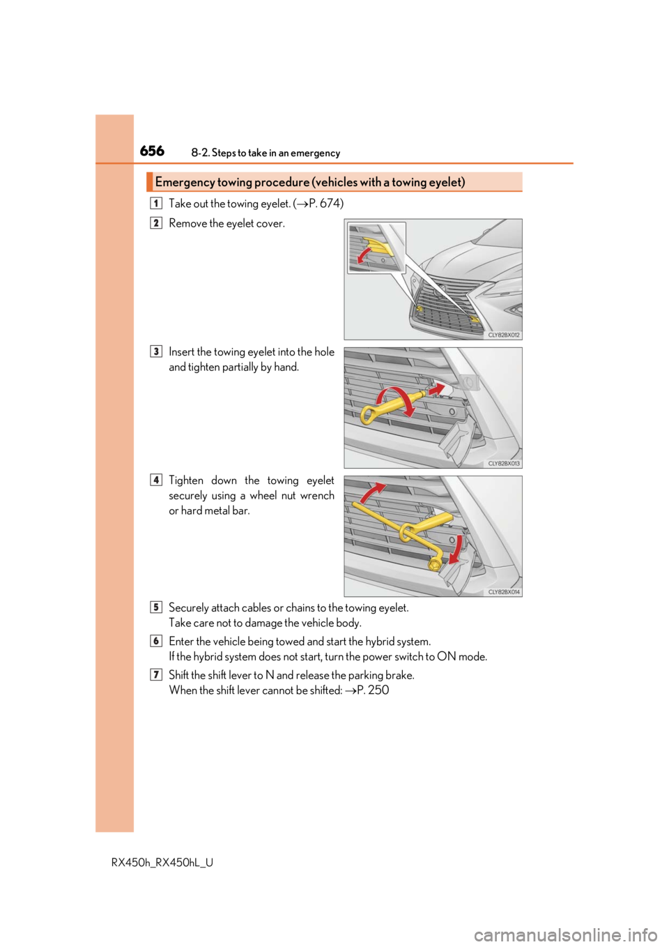 LEXUS RX450H 2019  Owners Manual 6568-2. Steps to take in an emergency
RX450h_RX450hL_U
Take out the towing eyelet. (P. 674)
Remove the eyelet cover. 
Insert the towing eyelet into the hole
and tighten partially by hand.
Tighten d