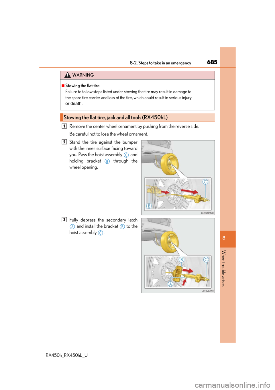 LEXUS RX450H 2019  Owners Manual 6858-2. Steps to take in an emergency
8
When trouble arises
RX450h_RX450hL_U
Remove the center wheel ornament by pushing from the reverse side.
Be careful not to lose the wheel ornament.
Stand the tir