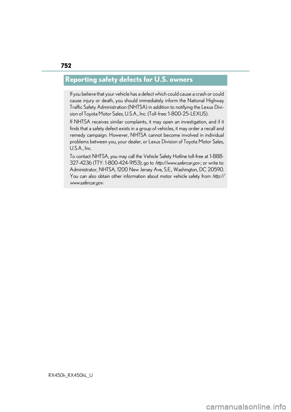 LEXUS RX450H 2019  Owners Manual 752
RX450h_RX450hL_U
Reporting safety defects for U.S. owners
If you believe that your vehicle has a defect which could cause a crash or could
cause injury or death, you should immediately inform the 