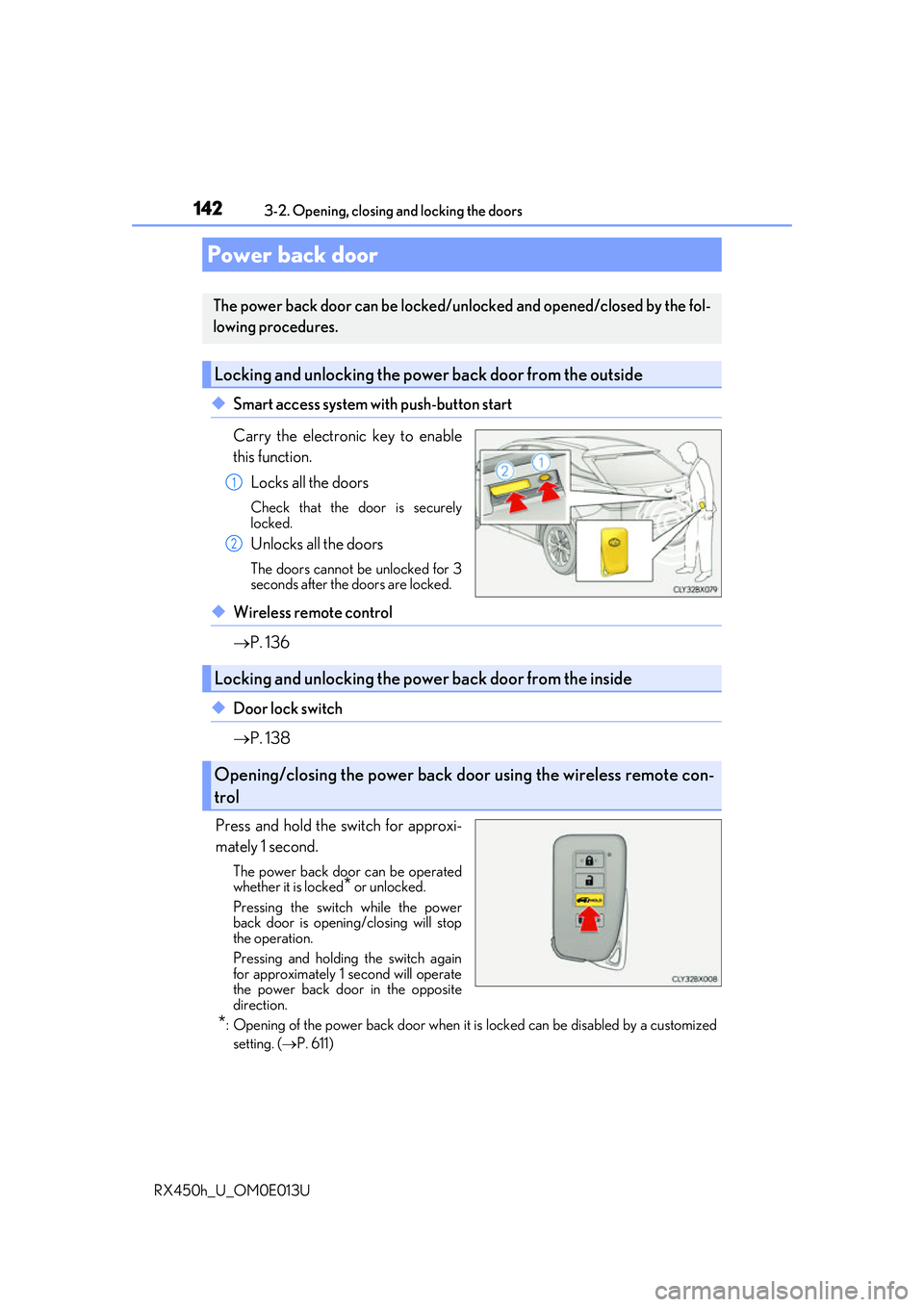 LEXUS RX450H 2016  Owners Manual 1423-2. Opening, closing and locking the doors
RX450h_U_OM0E013U
◆Smart access system with push-button start
Carry the electronic key to enable
this function. Locks all the doors
Check that the door