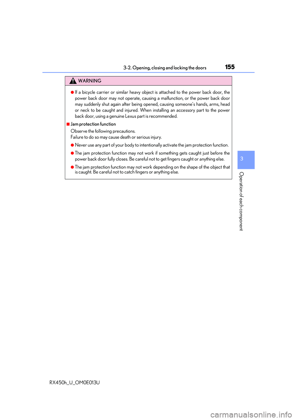 LEXUS RX450H 2016  Owners Manual 1553-2. Opening, closing and locking the doors
3
Operation of each component
RX450h_U_OM0E013U
WARNING
●If a bicycle carrier or similar heavy object is attached to the power back door, the
power bac