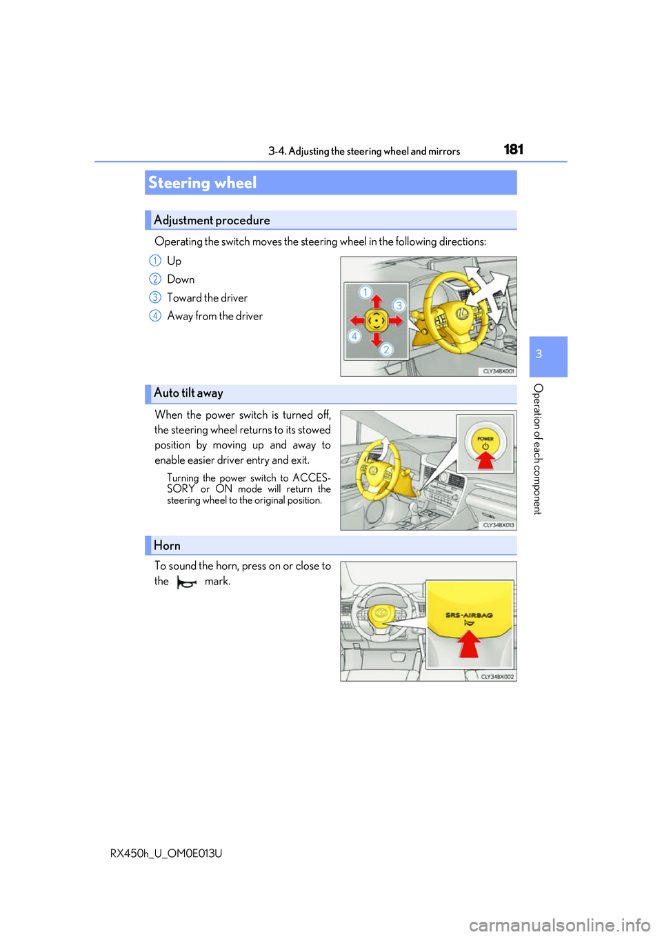 LEXUS RX450H 2016  Owners Manual 181
3
Operation of each component
RX450h_U_OM0E013U3-4. Adjusting the steering wheel and mirrors
Operating the switch moves the steering wheel in the following directions:
Up
Down
Toward the driver
Aw
