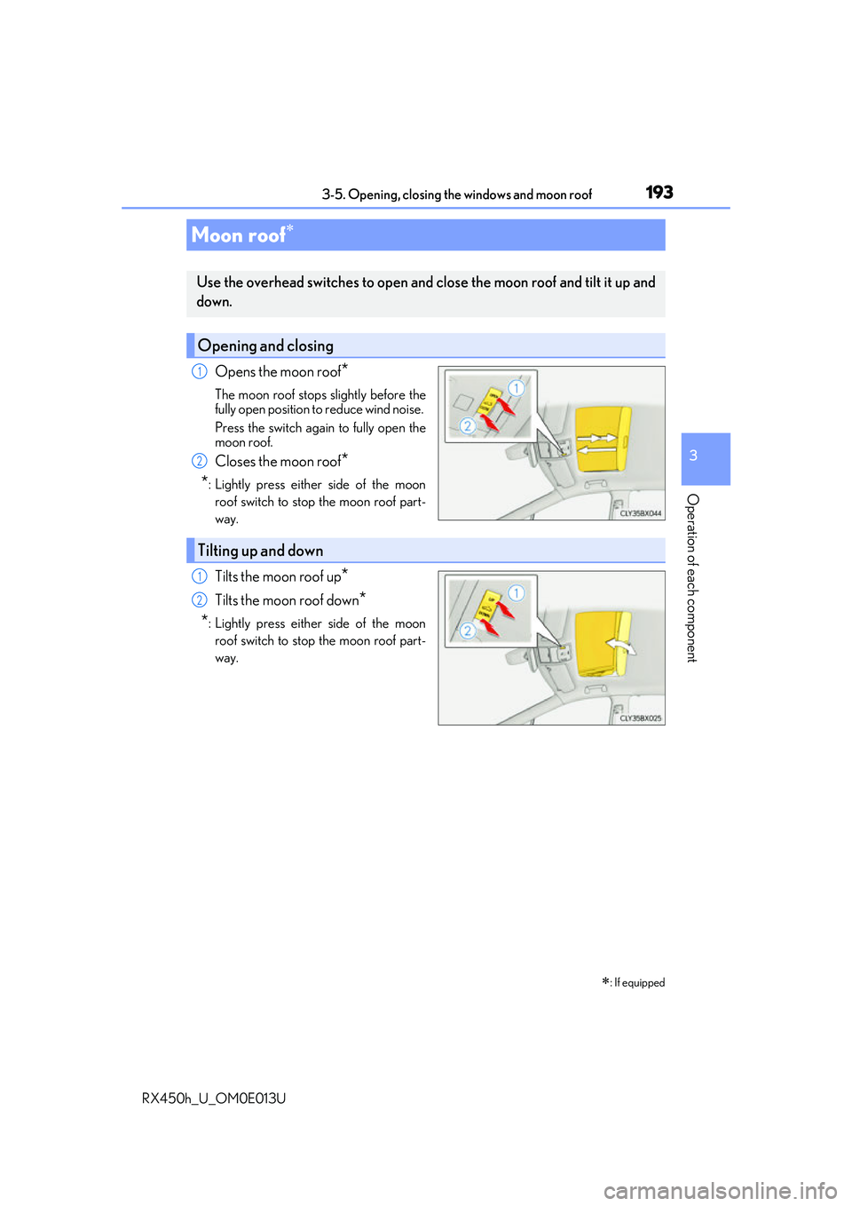 LEXUS RX450H 2016  Owners Manual 1933-5. Opening, closing the windows and moon roof
3
Operation of each component
RX450h_U_OM0E013U
Opens the moon roof*
The moon roof stops slightly before the
fully open position to reduce wind noise