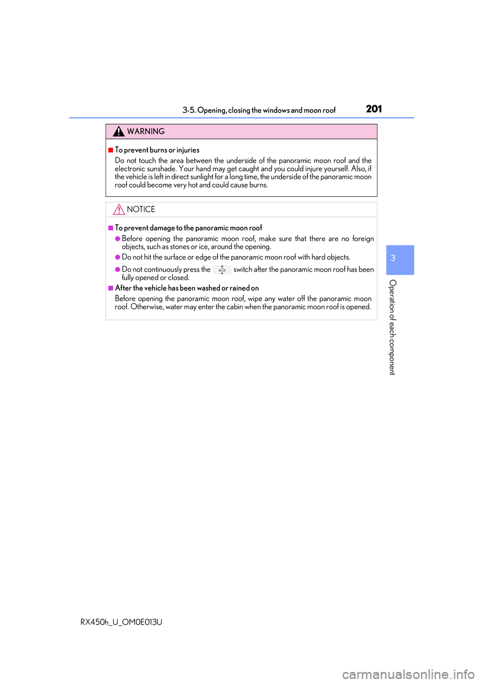 LEXUS RX450H 2016  Owners Manual 2013-5. Opening, closing the windows and moon roof
3
Operation of each component
RX450h_U_OM0E013U
WARNING
■To prevent burns or injuries
Do not touch the area between the underside of the panoramic 