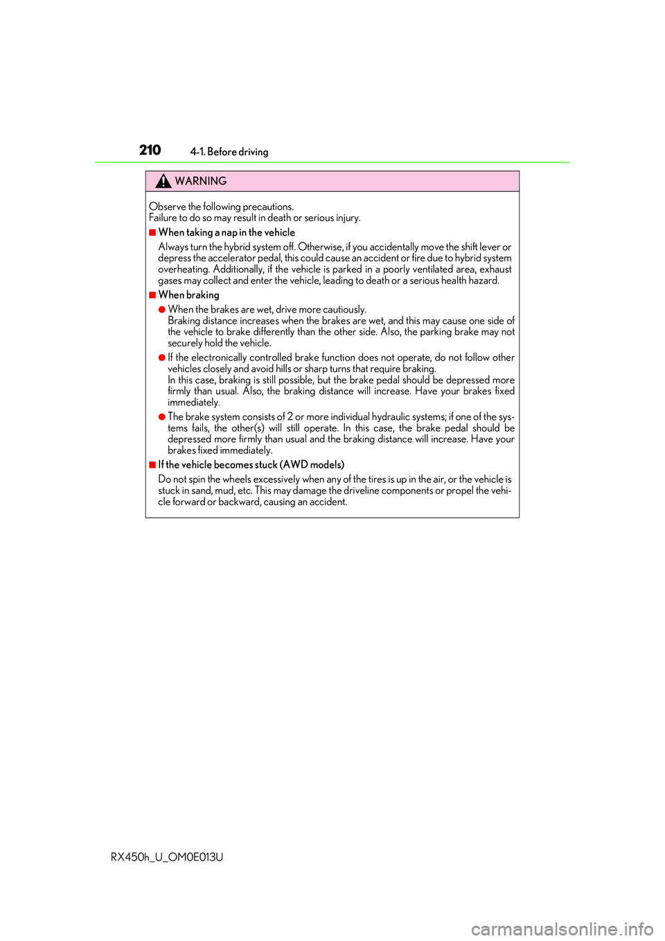 LEXUS RX450H 2016  Owners Manual 2104-1. Before driving
RX450h_U_OM0E013U
WARNING
Observe the following precautions.
Failure to do so may result in death or serious injury.
■When taking a nap in the vehicle
Always turn the hybrid s