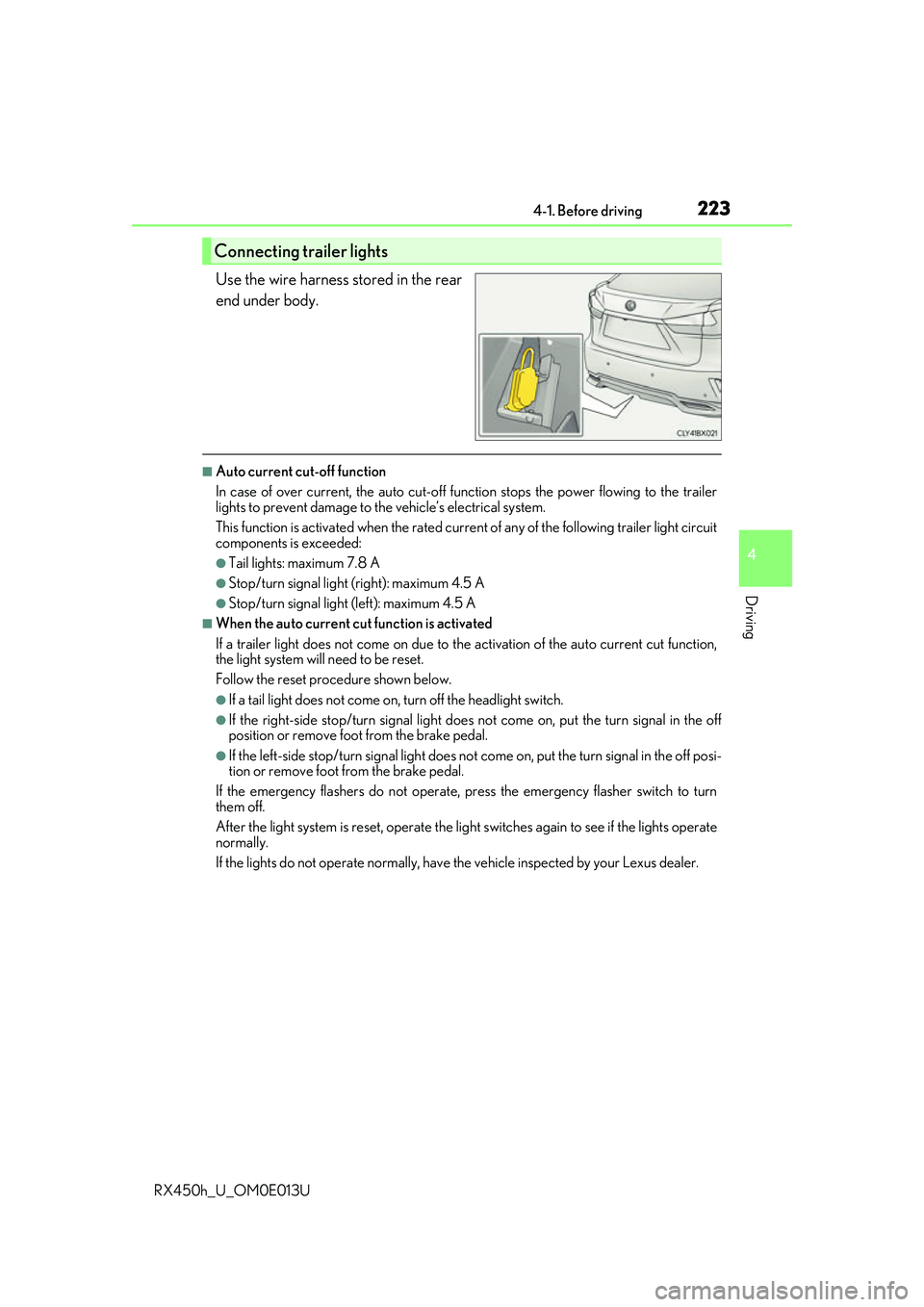 LEXUS RX450H 2016  Owners Manual 2234-1. Before driving
4
Driving
RX450h_U_OM0E013U
Use the wire harness stored in the rear
end under body.
■Auto current cut-off function
In case of over current, the auto cut-off function stops the