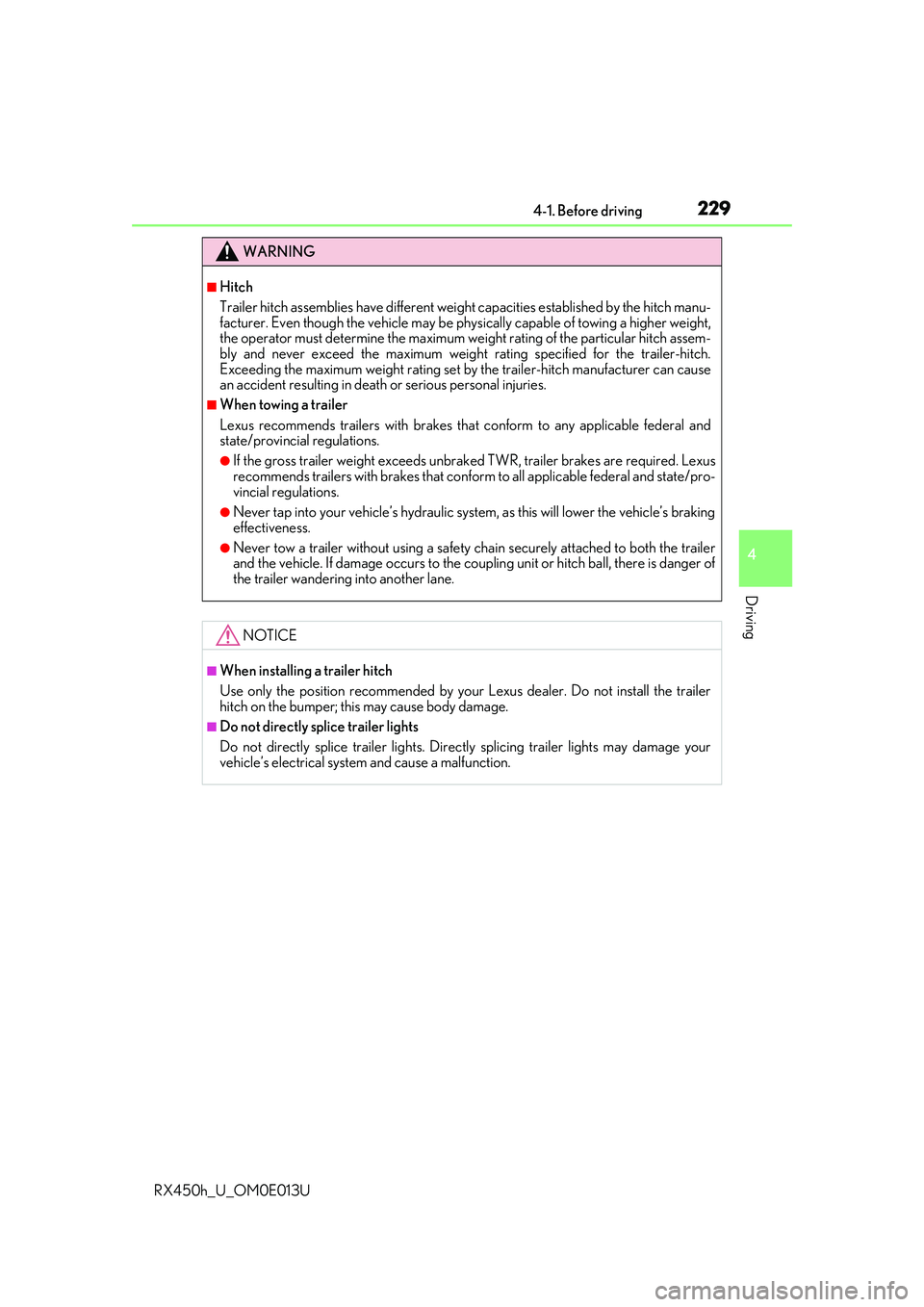 LEXUS RX450H 2016  Owners Manual 2294-1. Before driving
4
Driving
RX450h_U_OM0E013U
WARNING
■Hitch
Trailer hitch assemblies have different weight capacities established by the hitch manu-
facturer. Even though the vehicle may be ph