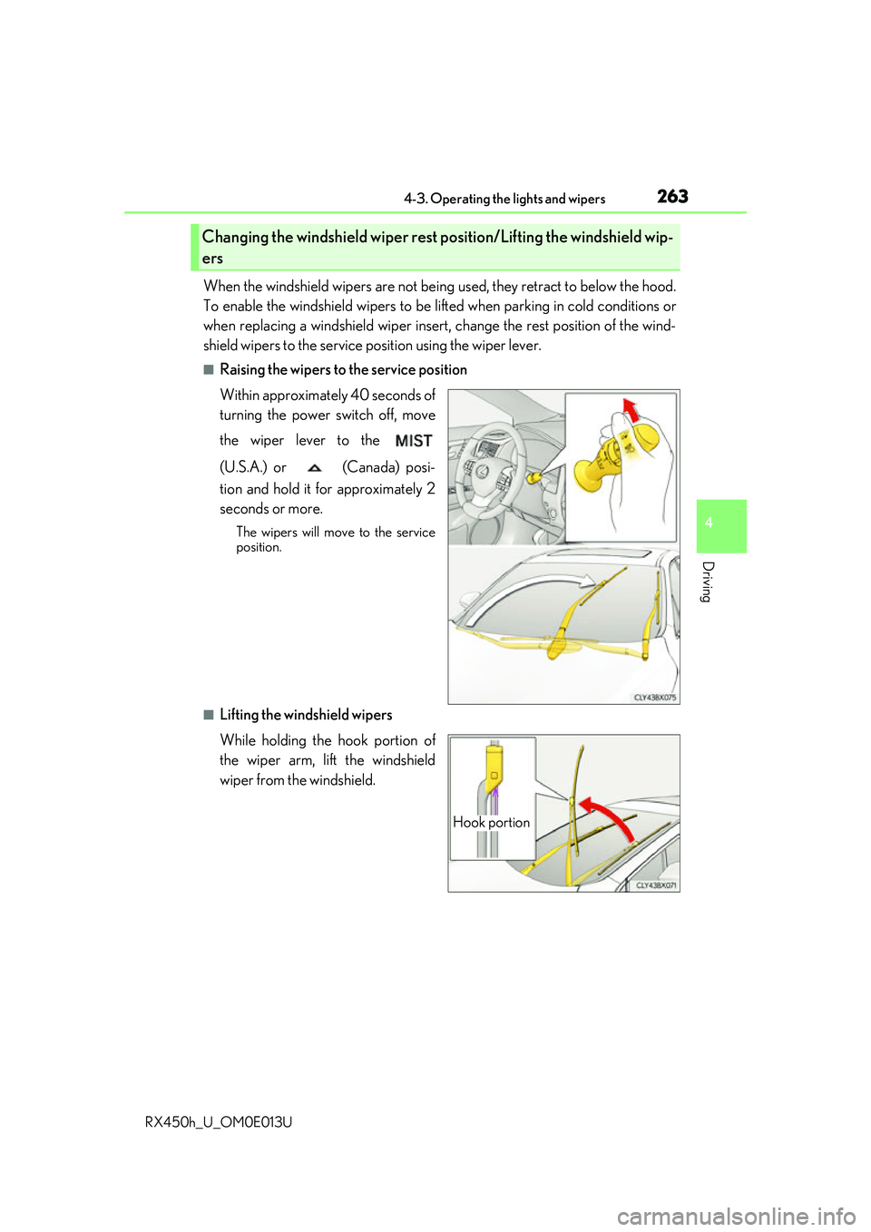 LEXUS RX450H 2016  Owners Manual 2634-3. Operating the lights and wipers
4
Driving
RX450h_U_OM0E013U
When the windshield wipers are not being used, they retract to below the hood.
To enable the windshield wi pers to be lifted when pa