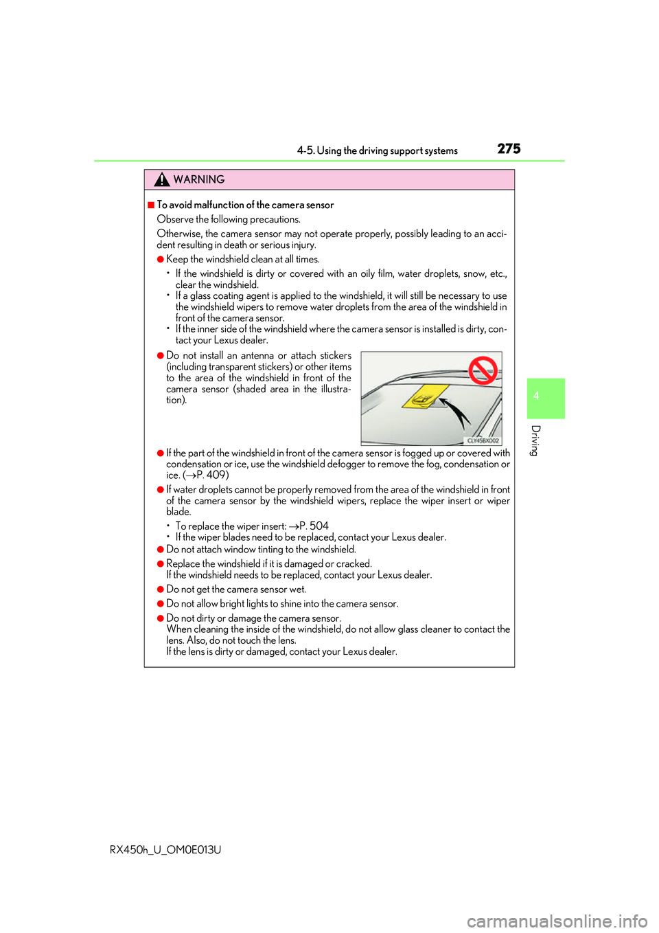 LEXUS RX450H 2016  Owners Manual 2754-5. Using the driving support systems
4
Driving
RX450h_U_OM0E013U
WARNING
■To avoid malfunction of the camera sensor
Observe the following precautions.
Otherwise, the camera sensor may not opera