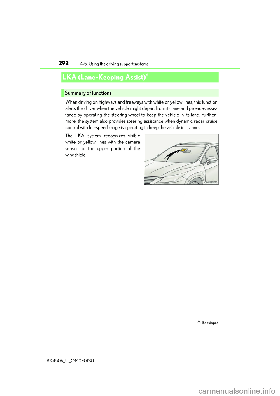 LEXUS RX450H 2016  Owners Manual 2924-5. Using the driving support systems
RX450h_U_OM0E013U
When driving on highways and freeways  with white or yellow lines, this function
alerts the driver when the vehicle might depart from its la