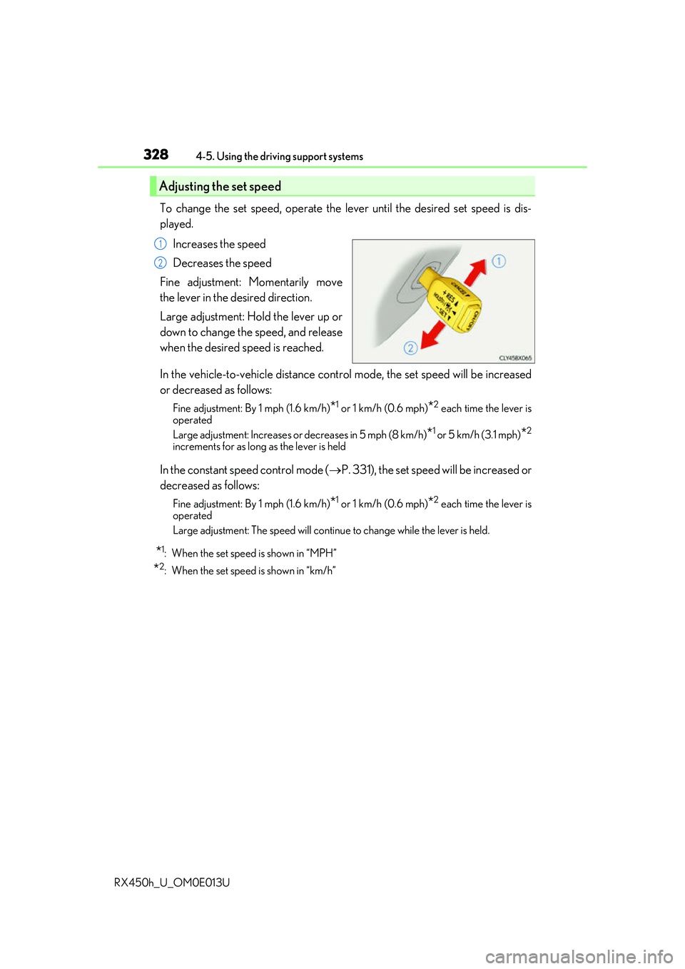 LEXUS RX450H 2016  Owners Manual 3284-5. Using the driving support systems
RX450h_U_OM0E013U
To change the set speed, operate the lever until the desired set speed is dis-
played. Increases the speed
Decreases the speed
Fine adjustme