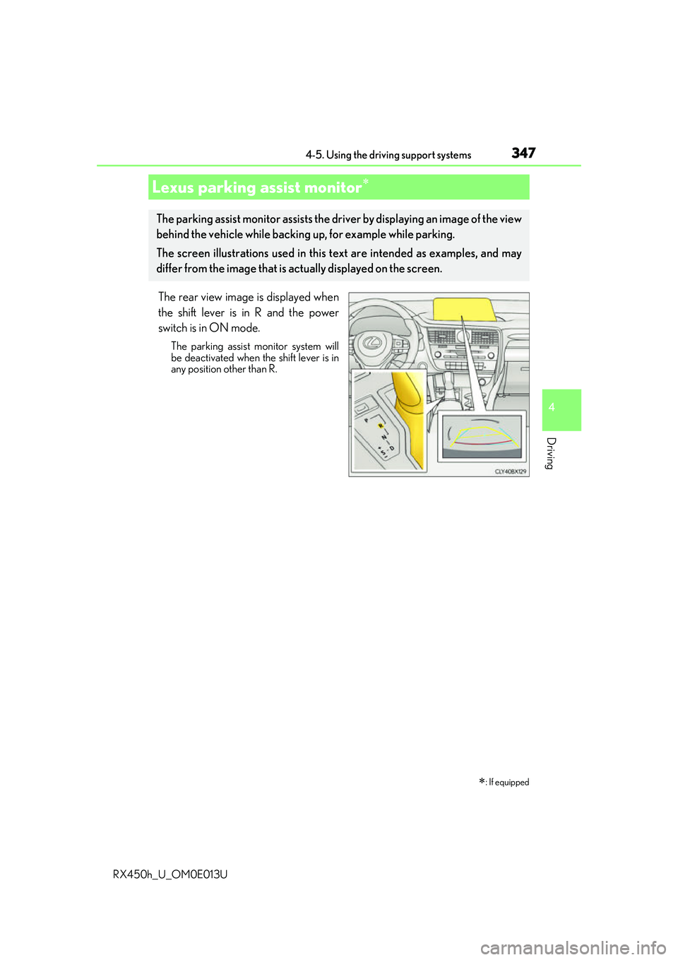 LEXUS RX450H 2016  Owners Manual 3474-5. Using the driving support systems
4
Driving
RX450h_U_OM0E013U
The rear view image is displayed when
the shift lever is in R and the power
switch is in ON mode.
The parking assist monitor syste