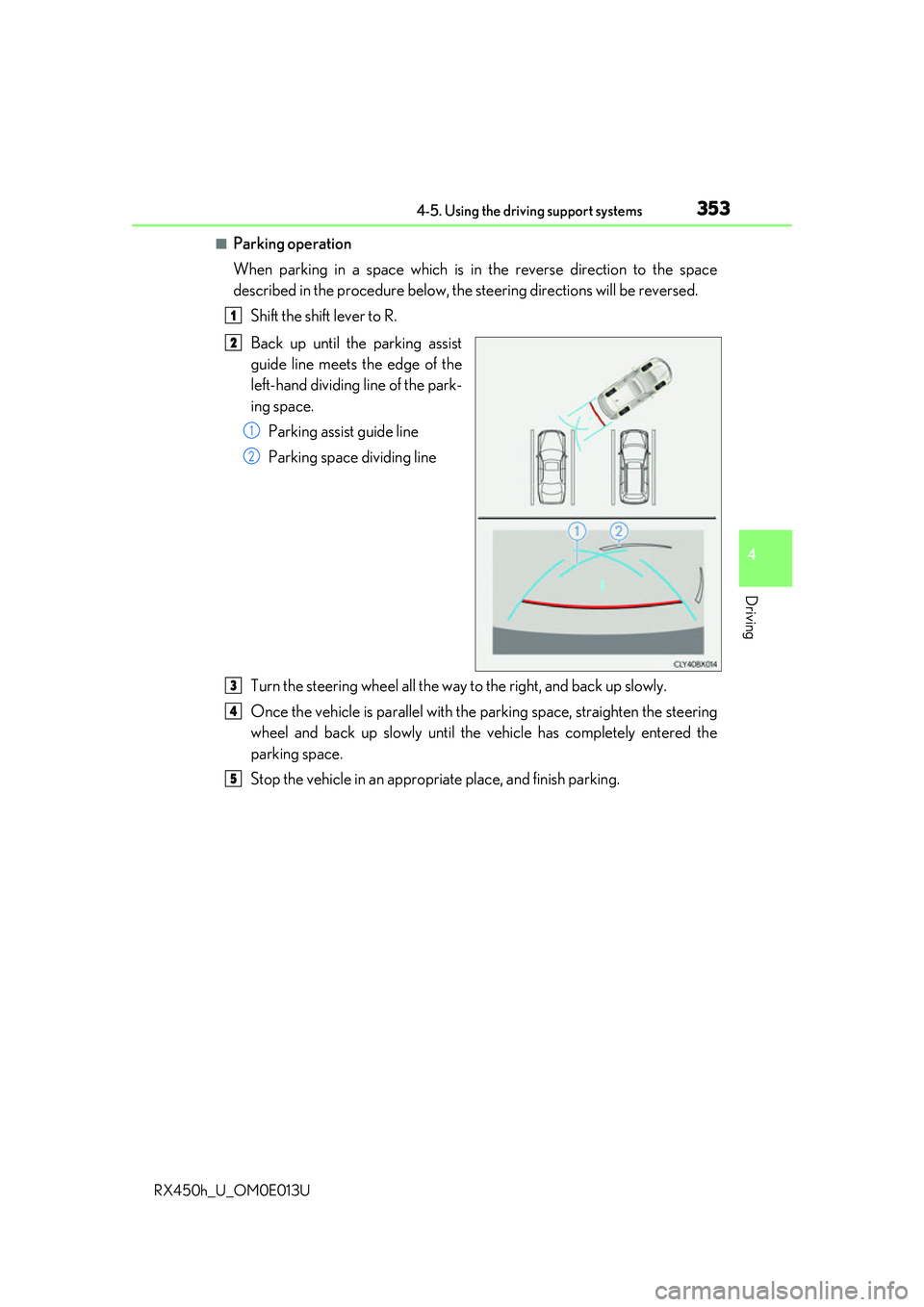 LEXUS RX450H 2016  Owners Manual 3534-5. Using the driving support systems
4
Driving
RX450h_U_OM0E013U
■Parking operation
When parking in a space which is in the reverse direction to the space
described in the procedure below, the 