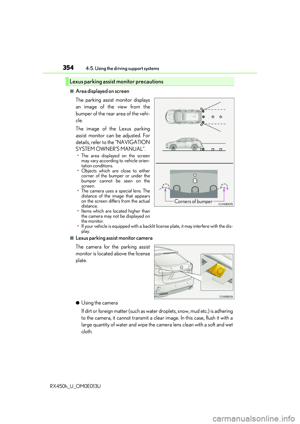 LEXUS RX450H 2016  Owners Manual 3544-5. Using the driving support systems
RX450h_U_OM0E013U
■Area displayed on screen
The parking assist monitor displays
an image of the view from the
bumper of the rear area of the vehi-
cle.
The 