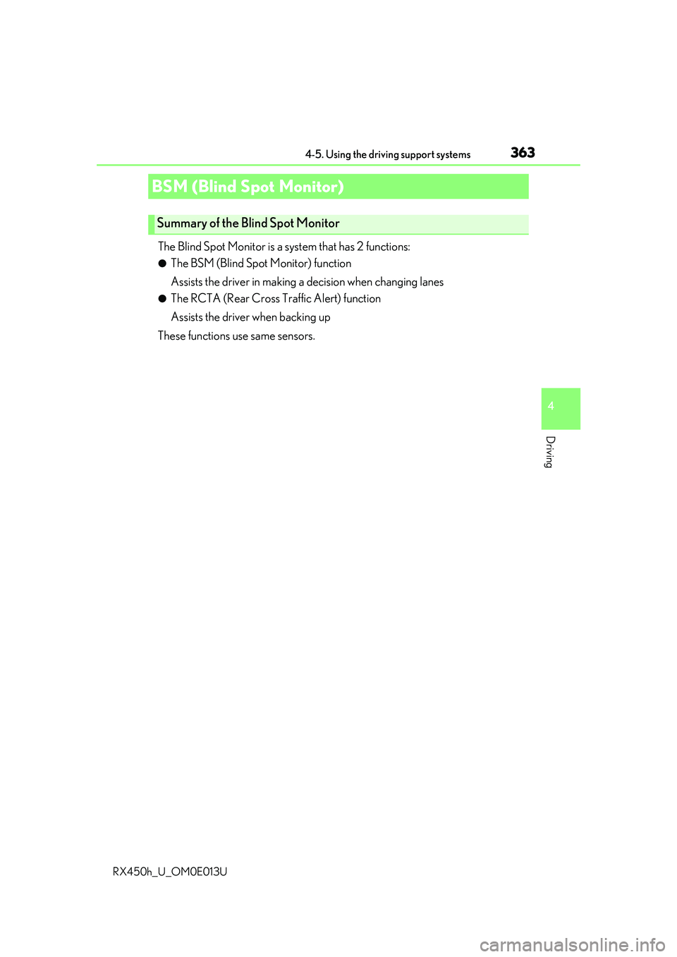 LEXUS RX450H 2016  Owners Manual 3634-5. Using the driving support systems
4
Driving
RX450h_U_OM0E013U
The Blind Spot Monitor is a system that has 2 functions:
●The BSM (Blind Spot Monitor) function
Assists the driver in making a d