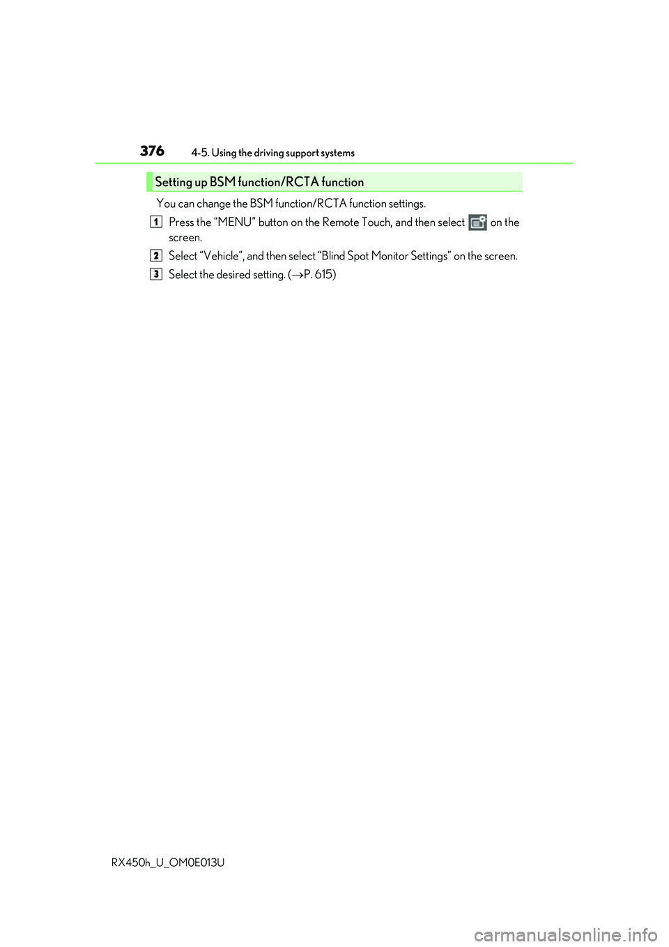 LEXUS RX450H 2016  Owners Manual 3764-5. Using the driving support systems
RX450h_U_OM0E013U
You can change the BSM function/RCTA function settings. Press the “MENU” button on the Remote Touch, and then select   on the
screen.
Se
