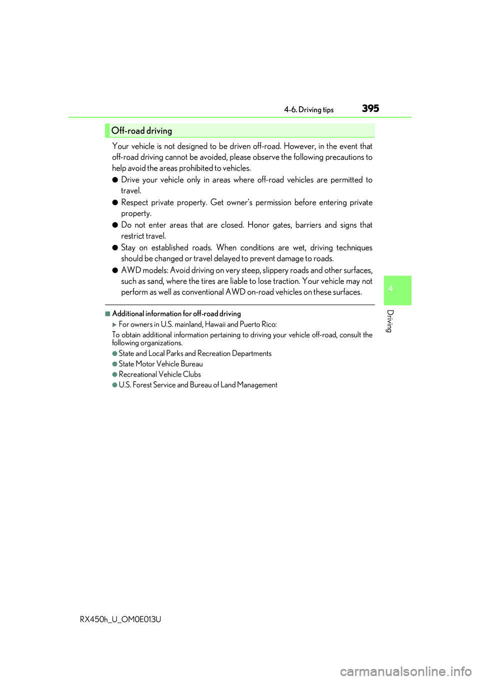 LEXUS RX450H 2016  Owners Manual 3954-6. Driving tips
4
Driving
RX450h_U_OM0E013U
Your vehicle is not designed to be driven off-road. However, in the event that
off-road driving cannot be avoided, please observe the following precaut