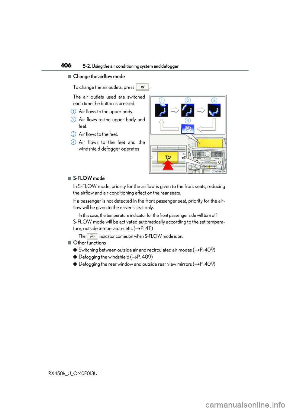 LEXUS RX450H 2016  Owners Manual 4065-2. Using the air conditioning system and defogger
RX450h_U_OM0E013U
■Change the airflow mode
To change the air outlets, press  .
The air outlets used are switched
each time the button is presse