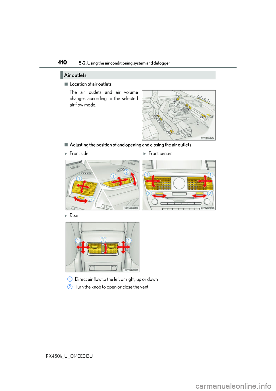 LEXUS RX450H 2016  Owners Manual 4105-2. Using the air conditioning system and defogger
RX450h_U_OM0E013U
■Location of air outlets
The air outlets and air volume
changes according to the selected
air flow mode.
■Adjusting the pos