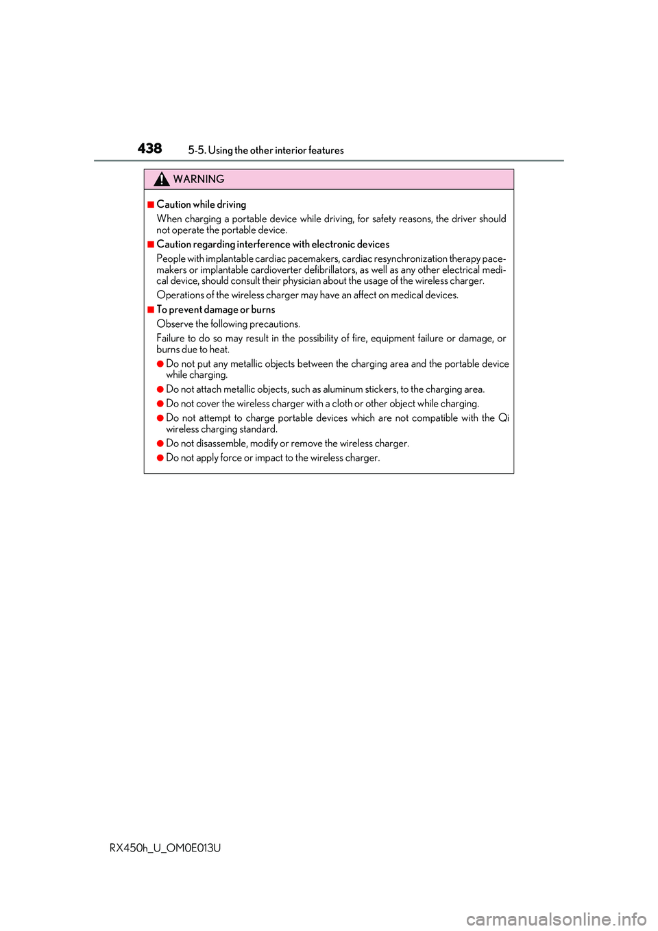 LEXUS RX450H 2016  Owners Manual 4385-5. Using the other interior features
RX450h_U_OM0E013U
WARNING
■Caution while driving
When charging a portable device while driv ing, for safety reasons, the driver should
not operate the porta