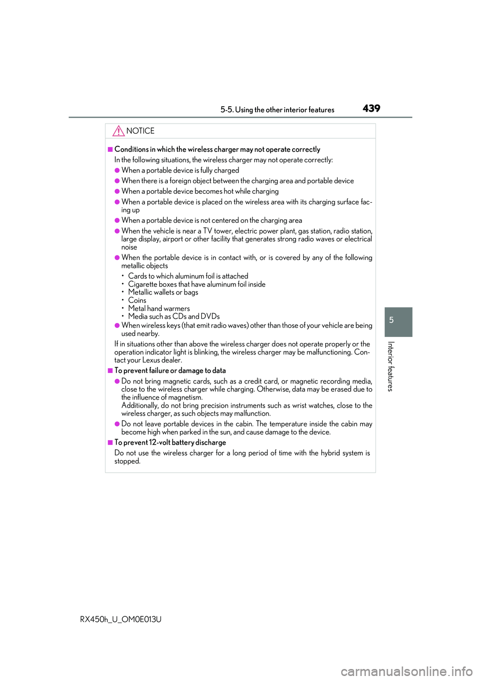 LEXUS RX450H 2016  Owners Manual 4395-5. Using the other interior features
5
Interior features
RX450h_U_OM0E013U
NOTICE
■Conditions in which the wireless charger may not operate correctly
In the following situations, the wireless c