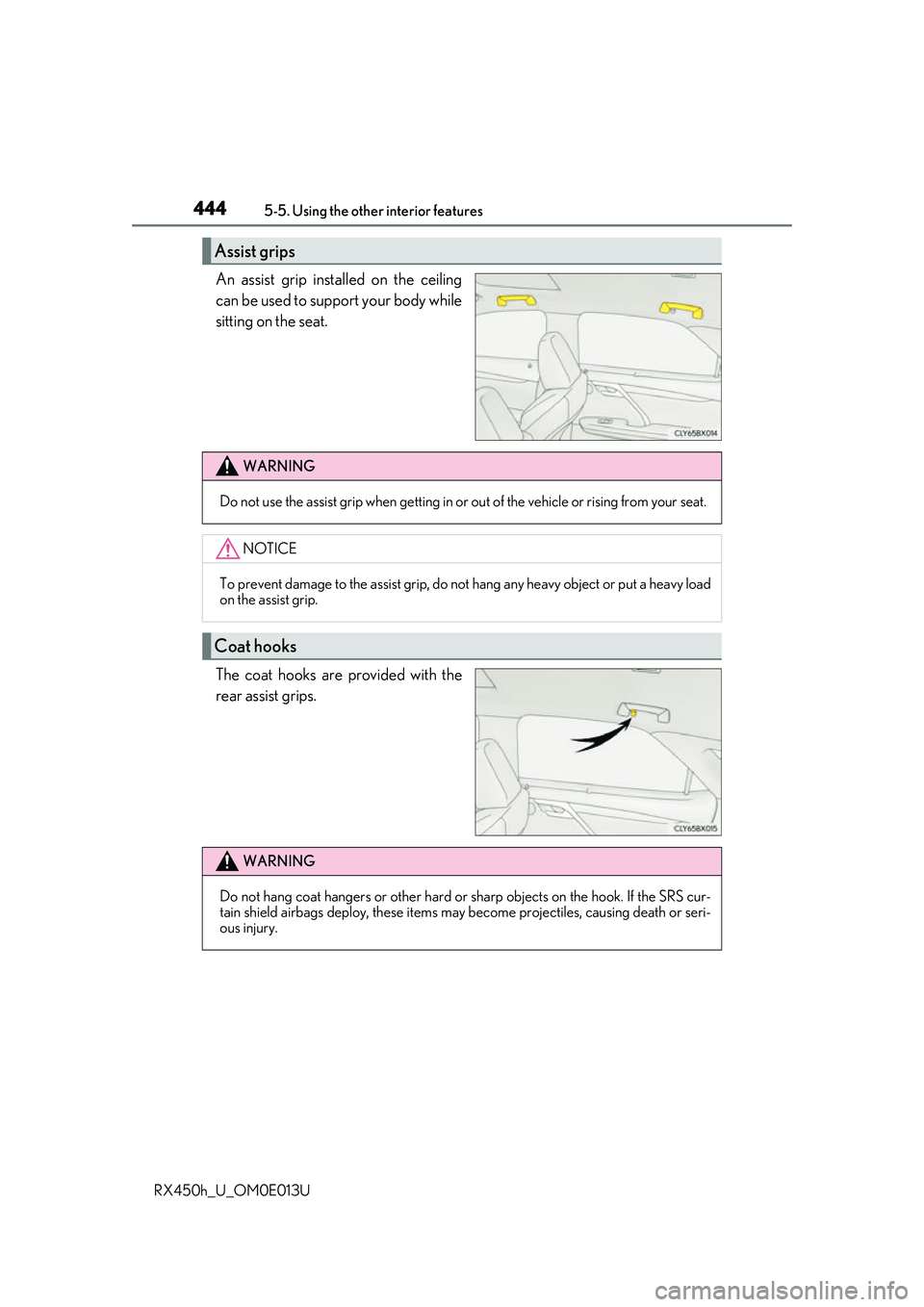LEXUS RX450H 2016  Owners Manual 4445-5. Using the other interior features
RX450h_U_OM0E013U
An assist grip installed on the ceiling
can be used to support your body while
sitting on the seat.
The coat hooks are provided with the
rea