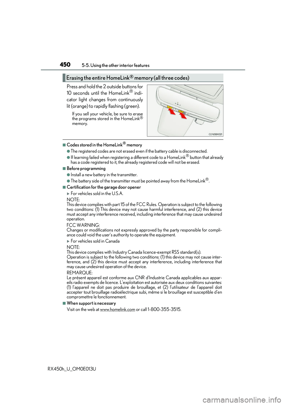 LEXUS RX450H 2016  Owners Manual 4505-5. Using the other interior features
RX450h_U_OM0E013U
Press and hold the 2 outside buttons for
10 seconds until the HomeLink® indi-
cator light changes from continuously
lit (orange) to rapidly