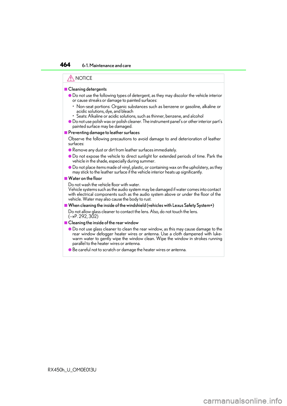 LEXUS RX450H 2016  Owners Manual 4646-1. Maintenance and care
RX450h_U_OM0E013U
NOTICE
■Cleaning detergents
●Do not use the following types of detergent,  as they may discolor the vehicle interior
or cause streaks or damage to pa
