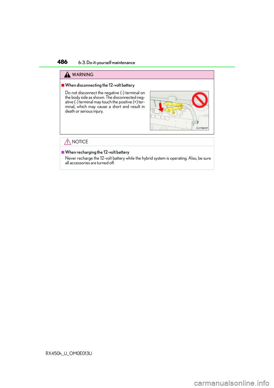 LEXUS RX450H 2016  Owners Manual 4866-3. Do-it-yourself maintenance
RX450h_U_OM0E013U
WARNING
■When disconnecting the 12-volt battery
NOTICE
■When recharging the 12-volt battery
Never recharge the 12-volt battery while the hybrid