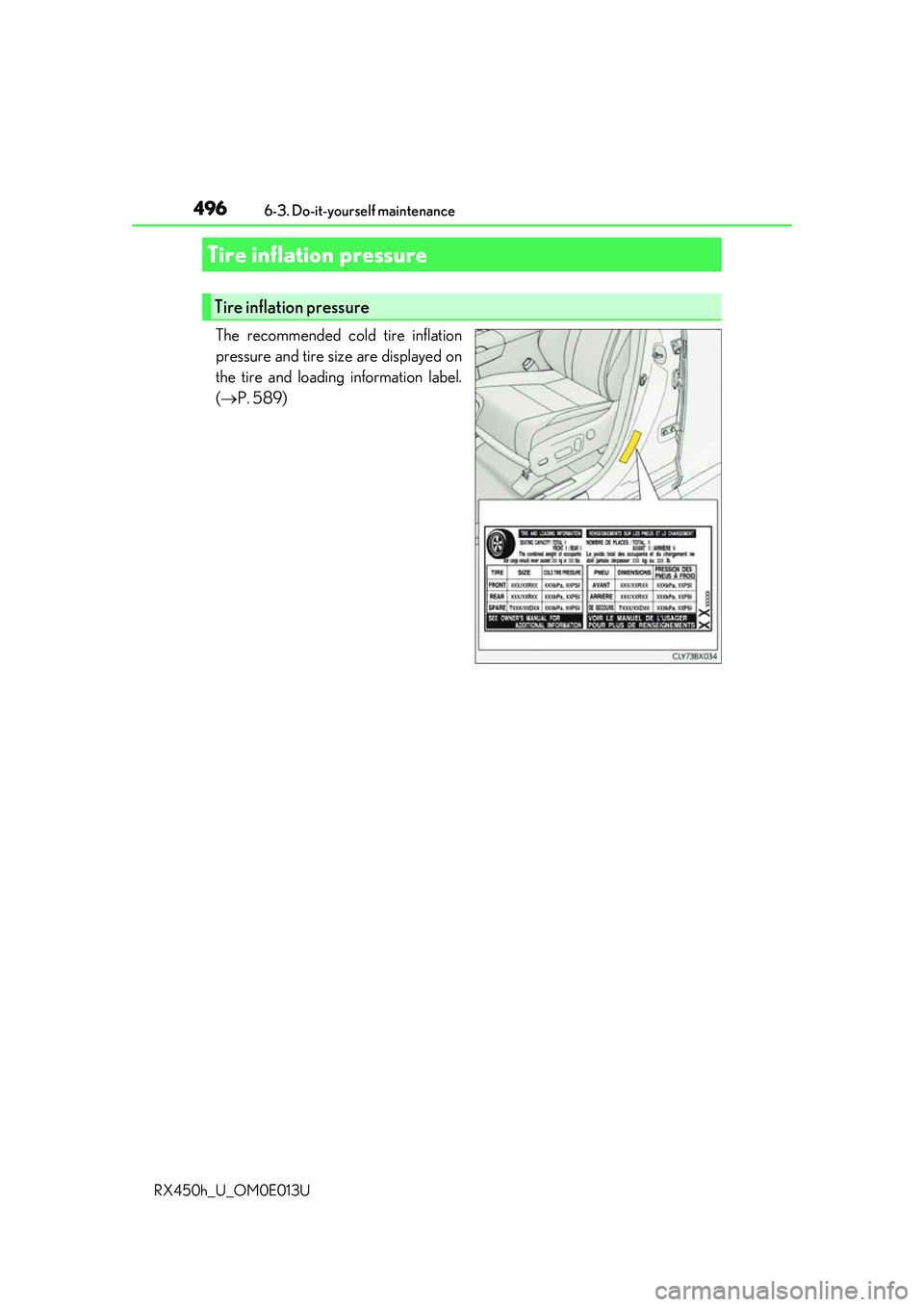 LEXUS RX450H 2016  Owners Manual 4966-3. Do-it-yourself maintenance
RX450h_U_OM0E013U
The recommended cold tire inflation
pressure and tire size are displayed on
the tire and loading information label.
( P. 589)
Tire inflation pre