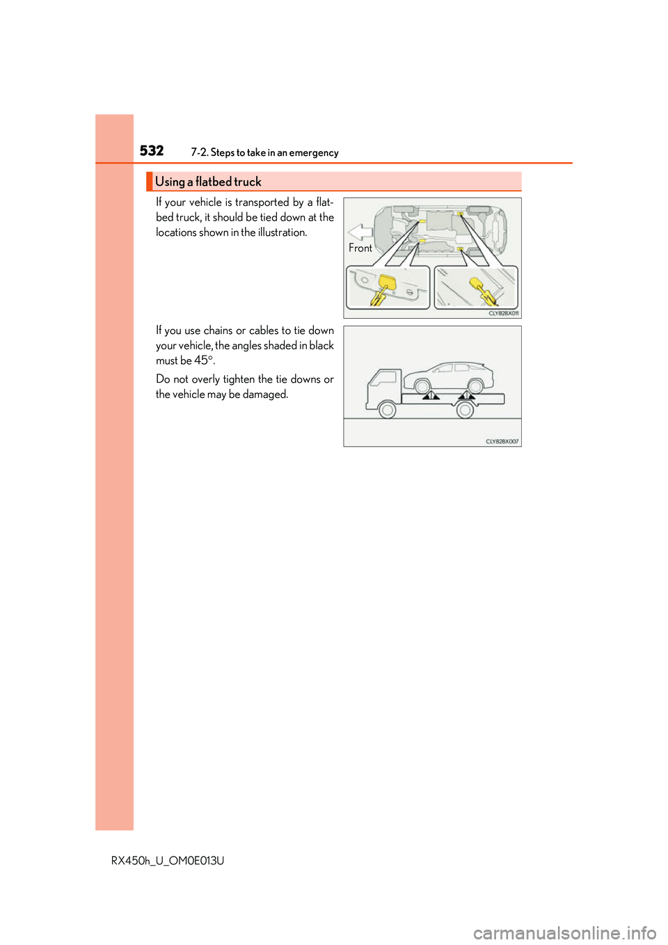 LEXUS RX450H 2016  Owners Manual 5327-2. Steps to take in an emergency
RX450h_U_OM0E013U
If your vehicle is transported by a flat-
bed truck, it should be tied down at the
locations shown in the illustration.
If you use chains or cab