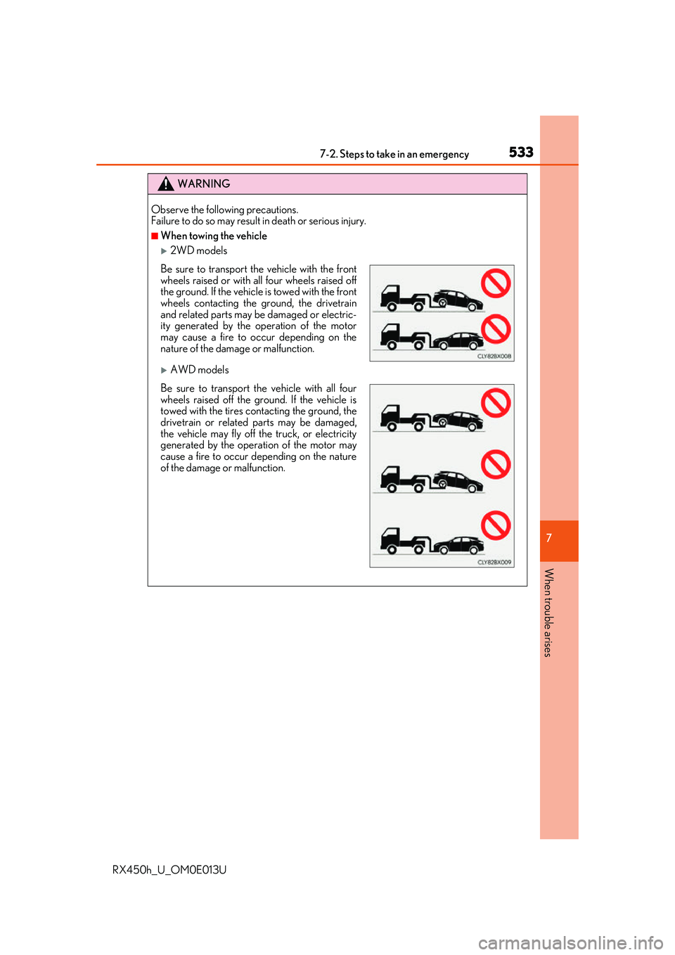 LEXUS RX450H 2016  Owners Manual 5337-2. Steps to take in an emergency
7
When trouble arises
RX450h_U_OM0E013U
WARNING
Observe the following precautions.
Failure to do so may result in death or serious injury.
■When towing the vehi