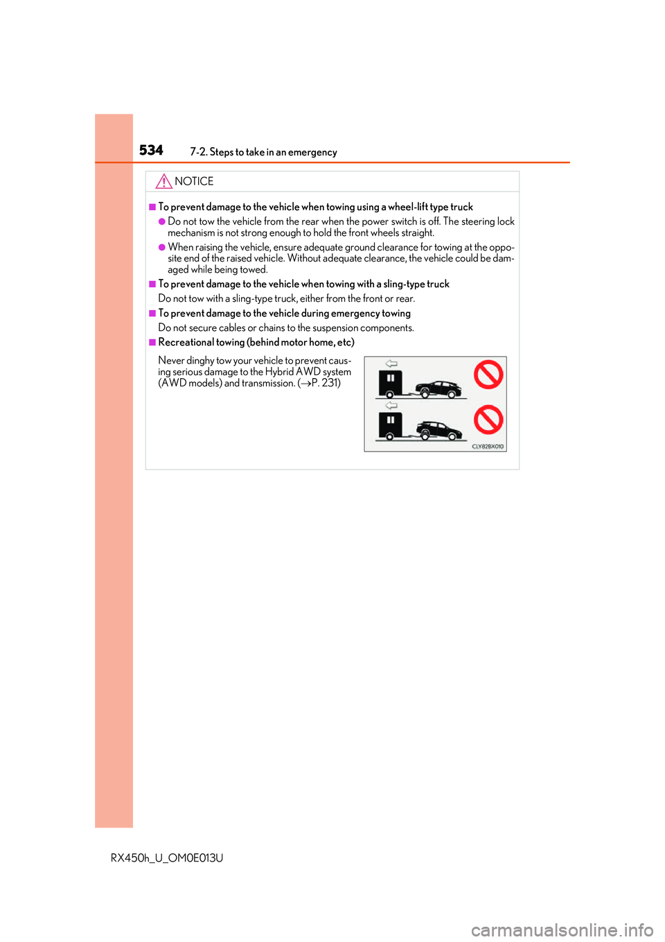 LEXUS RX450H 2016  Owners Manual 5347-2. Steps to take in an emergency
RX450h_U_OM0E013U
NOTICE
■To prevent damage to the vehicle when towing using a wheel-lift type truck
●Do not tow the vehicle from the rear when the power swit