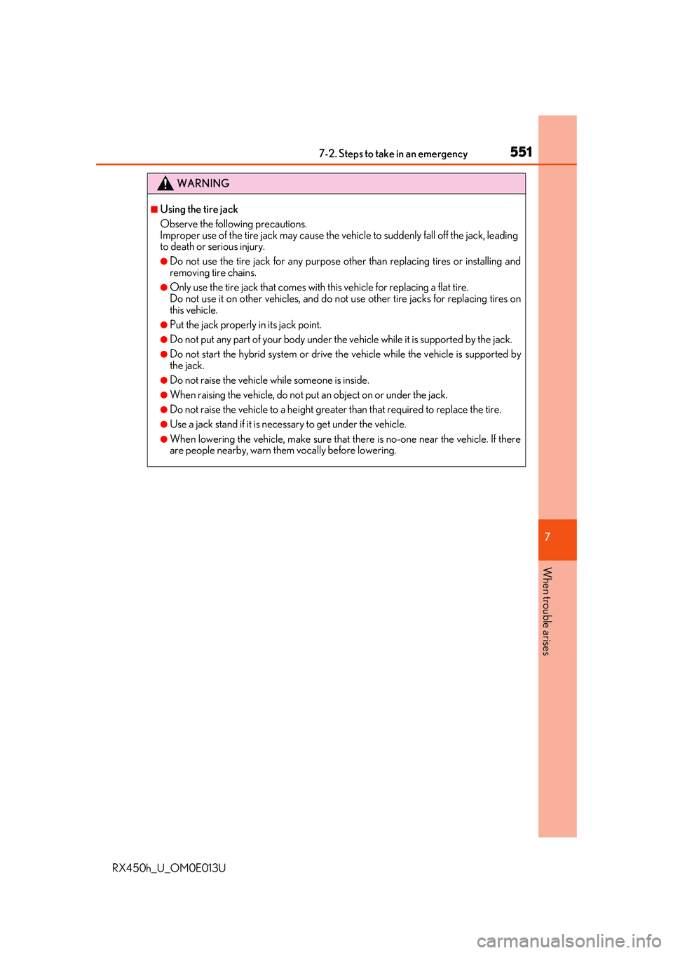 LEXUS RX450H 2016  Owners Manual 5517-2. Steps to take in an emergency
7
When trouble arises
RX450h_U_OM0E013U
WARNING
■Using the tire jack
Observe the following precautions. 
Improper use of the tire jack may cause the vehicle to 