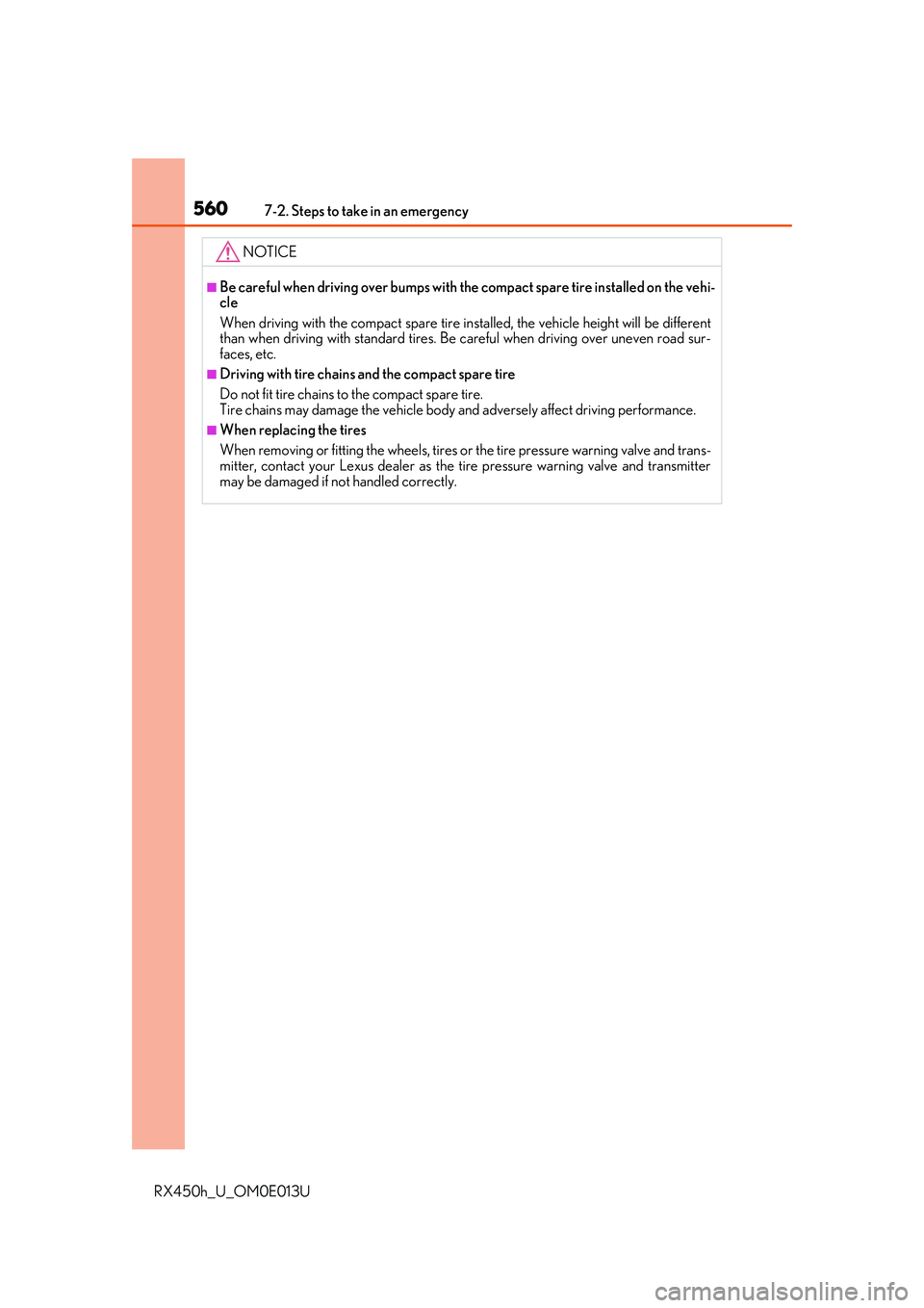 LEXUS RX450H 2016  Owners Manual 5607-2. Steps to take in an emergency
RX450h_U_OM0E013U
NOTICE
■Be careful when driving over bumps with the compact spare tire installed on the vehi-
cle
When driving with the compact spare tire ins