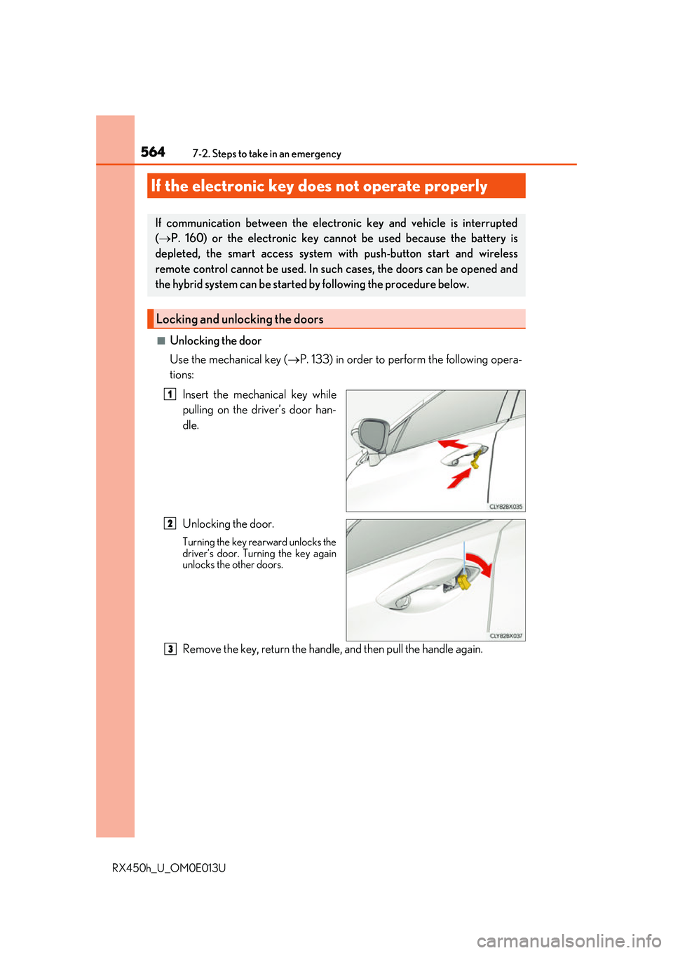 LEXUS RX450H 2016  Owners Manual 5647-2. Steps to take in an emergency
RX450h_U_OM0E013U
■Unlocking the door
Use the mechanical key (P. 133) in order to perform the following opera-
tions:
Insert the mechanical key while
pulling