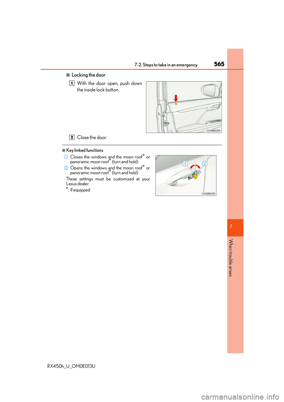 LEXUS RX450H 2016  Owners Manual 5657-2. Steps to take in an emergency
7
When trouble arises
RX450h_U_OM0E013U
■Locking the doorWith the door open, push down
the inside lock button.
Close the door.
■Key linked functions
1
Closes 