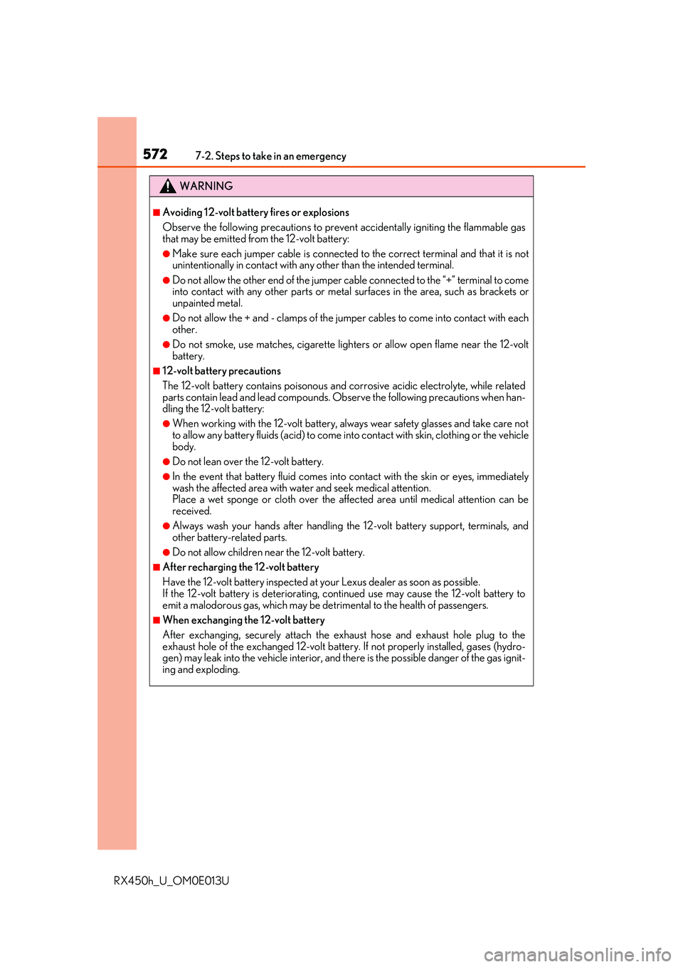 LEXUS RX450H 2016  Owners Manual 5727-2. Steps to take in an emergency
RX450h_U_OM0E013U
WARNING
■Avoiding 12-volt battery fires or explosions
Observe the following precautions to prevent accidentally igniting the flammable gas
tha