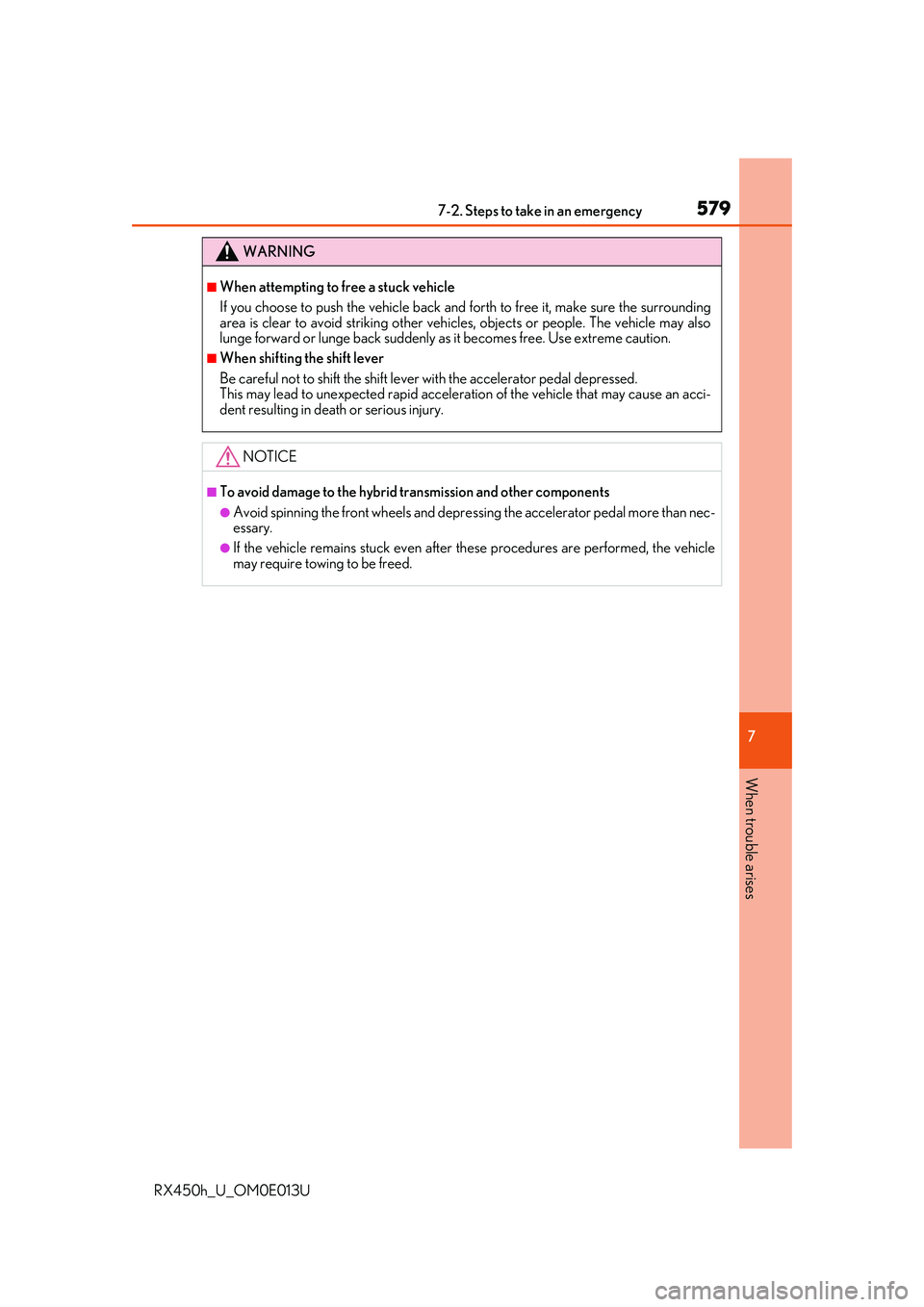 LEXUS RX450H 2016  Owners Manual 5797-2. Steps to take in an emergency
7
When trouble arises
RX450h_U_OM0E013U
WARNING
■When attempting to free a stuck vehicle
If you choose to push the vehicle back and forth to free it, make sure 