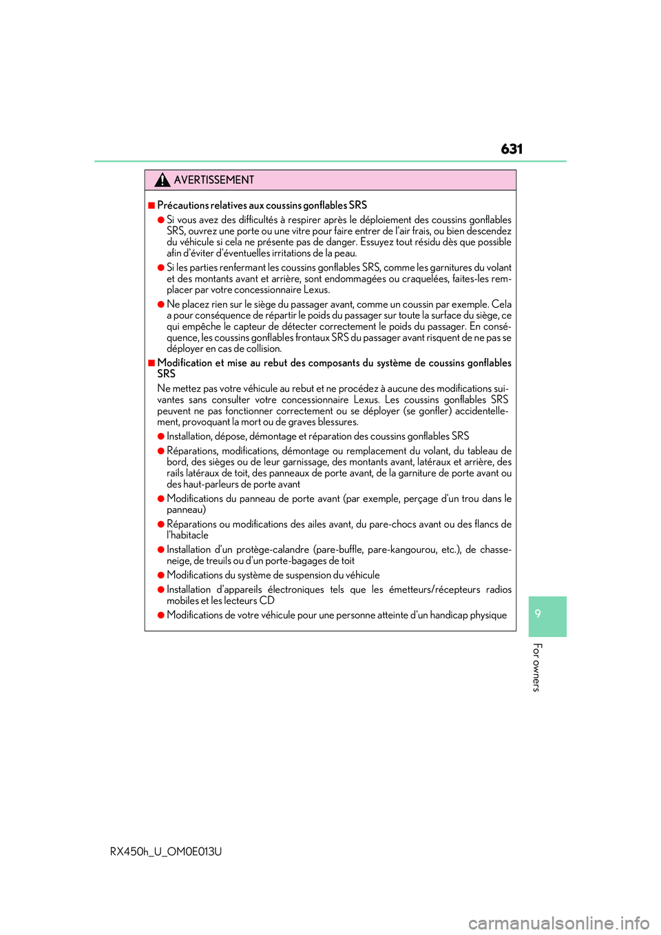 LEXUS RX450H 2016  Owners Manual 631
9
For owners
RX450h_U_OM0E013U
AVERTISSEMENT
■Précautions relatives aux coussins gonflables SRS
●Si vous avez des difficultés à respirer après le déploiement des coussins gonflables
SRS, 