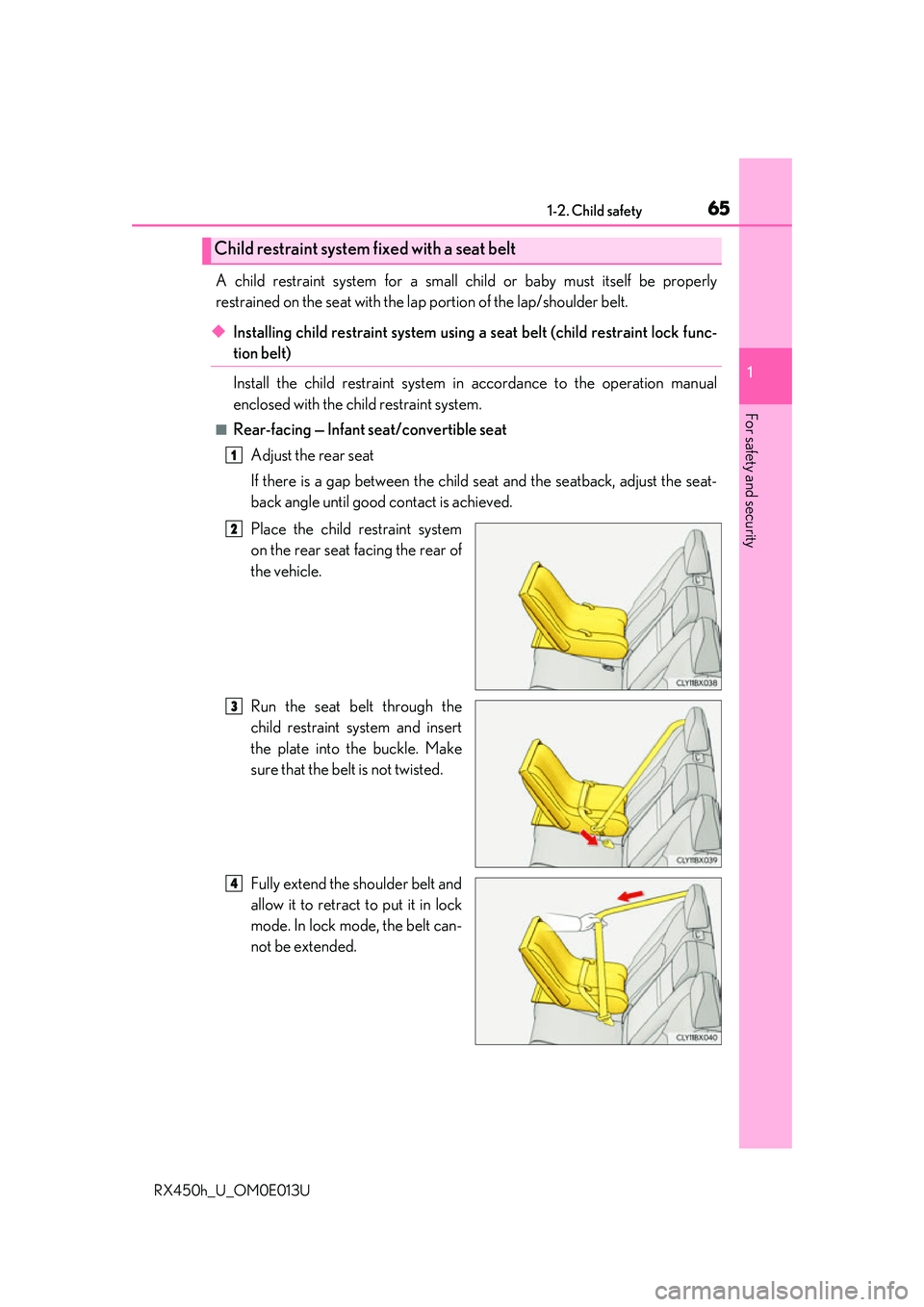 LEXUS RX450H 2016  Owners Manual 651-2. Child safety
1
For safety and security
RX450h_U_OM0E013U
A child restraint system for a small child or baby must itself be properly
restrained on the seat with the lap portion of the lap/should