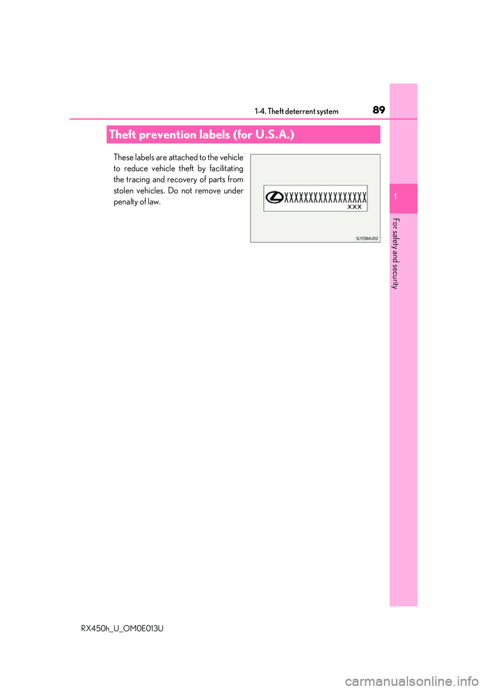 LEXUS RX450H 2016  Owners Manual 891-4. Theft deterrent system
1
For safety and security
RX450h_U_OM0E013U
These labels are attached to the vehicle
to reduce vehicle theft by facilitating
the tracing and recovery of parts from
stolen