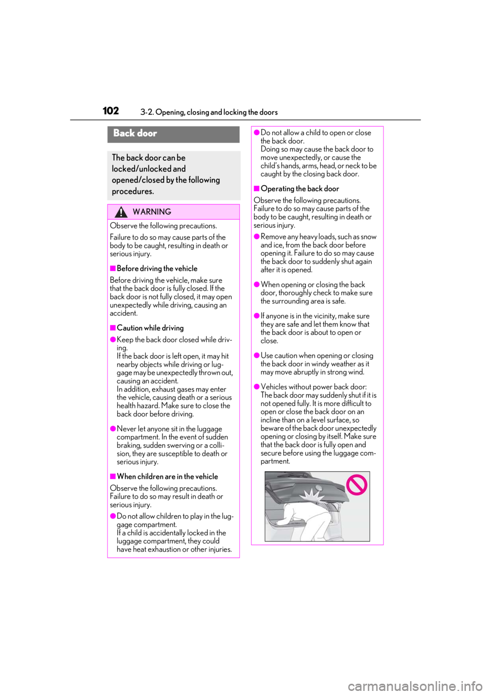LEXUS UX200 2019  Owners Manual 1023-2. Opening, closing and locking the doors
Back door
The back door can be 
locked/unlocked and 
opened/closed by the following 
procedures.
WARNING
Observe the following precautions.
Failure to do