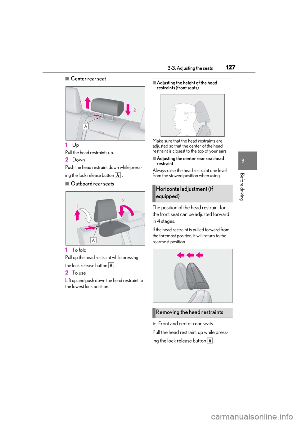 LEXUS UX200 2019  Owners Manual 1273-3. Adjusting the seats
3
Before driving
■Center rear seat
1 Up
Pull the head restraints up.
2Down
Push the head restraint down while press-
ing the lock release button  .
■Outboard rear seats
