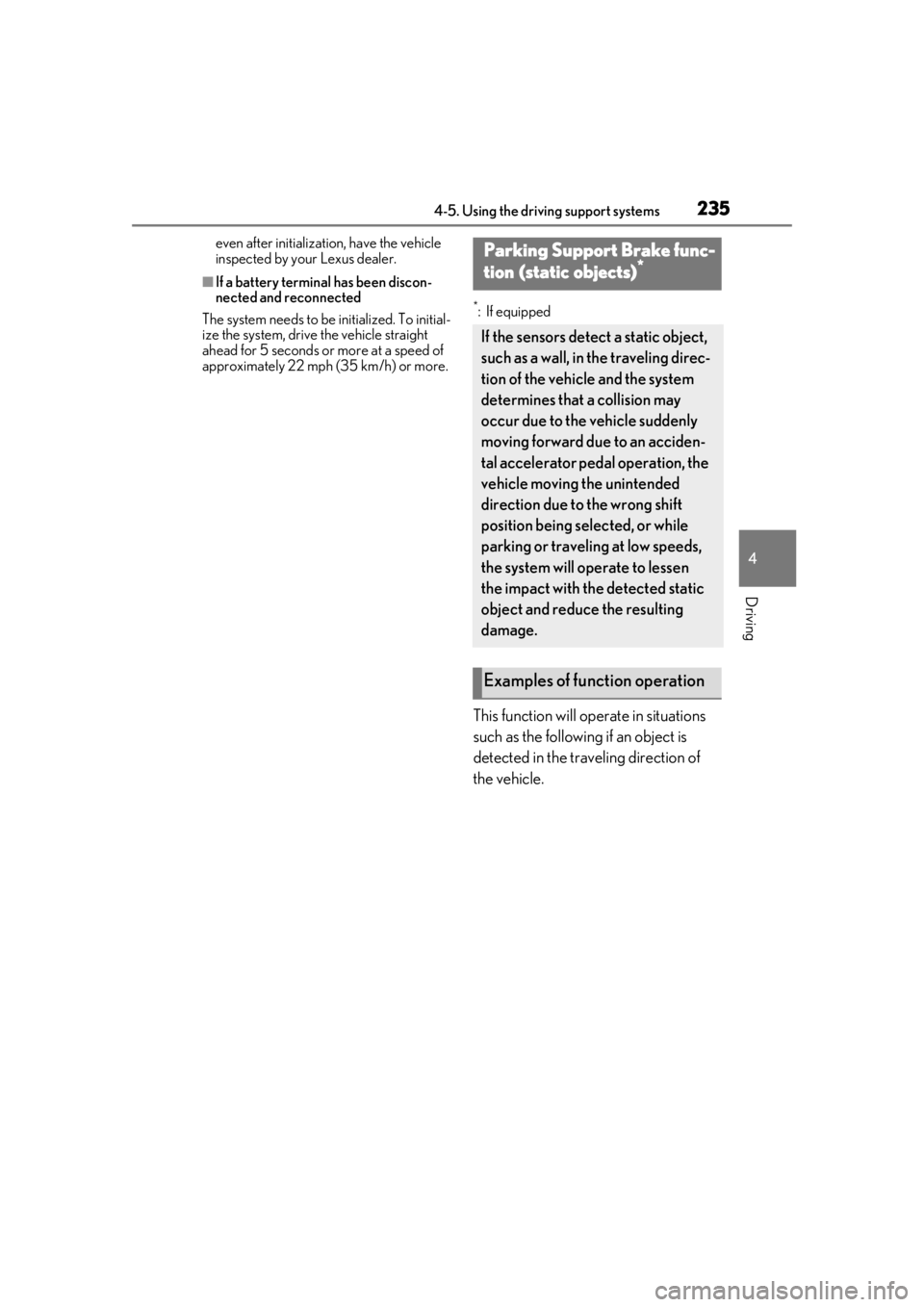 LEXUS UX200 2019  Owners Manual 2354-5. Using the driving support systems
4
Driving
even after initialization, have the vehicle 
inspected by your Lexus dealer.
■If a battery terminal has been discon-
nected and reconnected
The sy