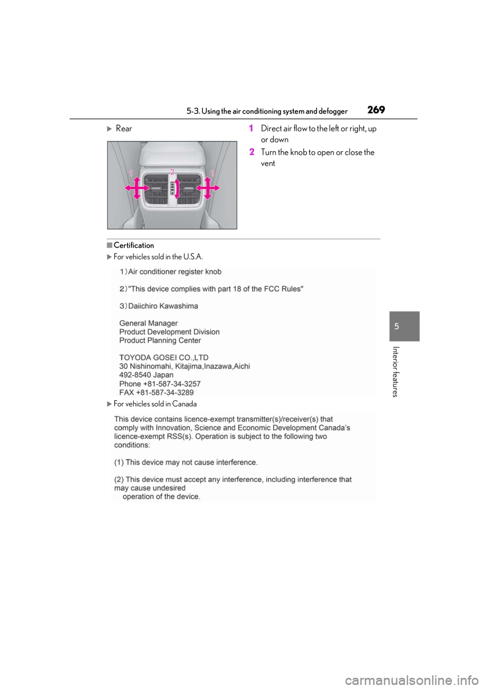 LEXUS UX200 2019  Owners Manual 2695-3. Using the air conditioning system and defogger
5
Interior features
Rear 1Direct air flow to the left or right, up 
or down
2 Turn the knob to open or close the 
vent
■Certification
For