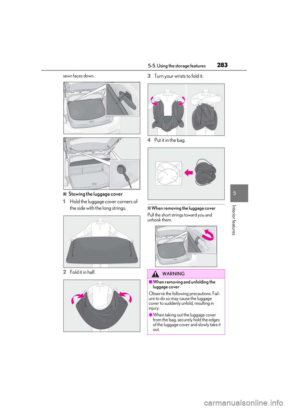 LEXUS UX200 2019  Owners Manual 2835-5. Using the storage features
5
Interior features
sewn faces down.
■Stowing the luggage cover
1
Hold the luggage cover corners of 
the side with the long strings.
2
Fold it in half. 3
Turn your